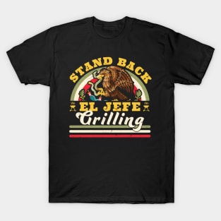 El Jefe Grilling Stand Back Funny Mexican Dad Carne Asada T-Shirt